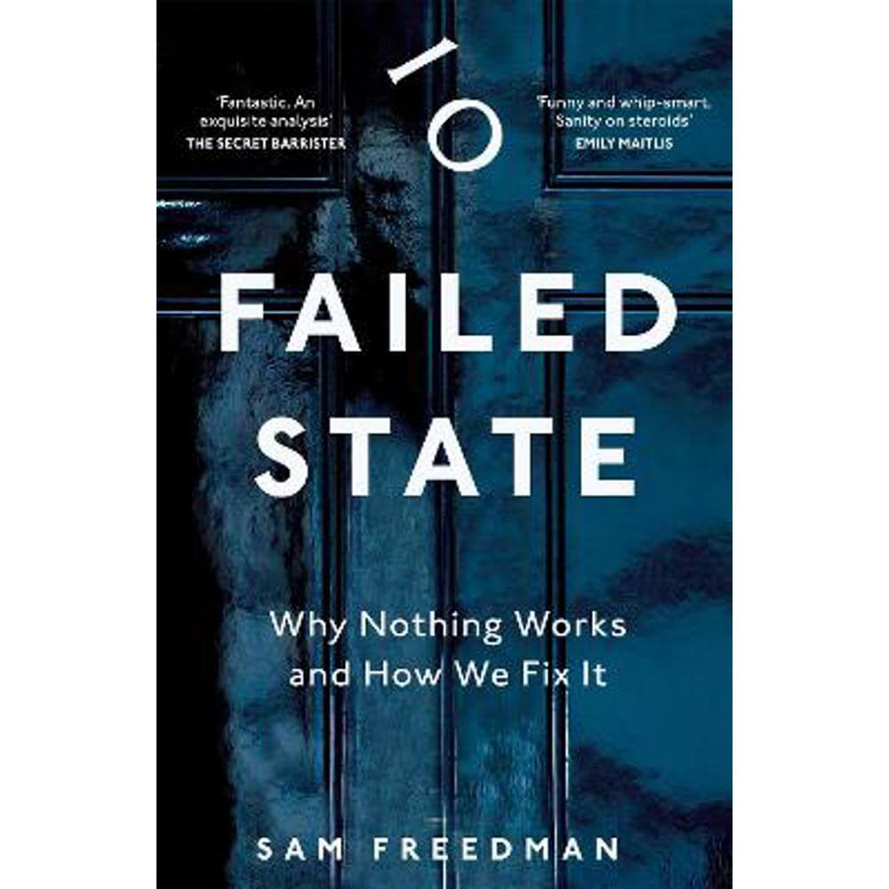 Failed State: Why Nothing Works and How We Fix It (Hardback) - Sam Freedman